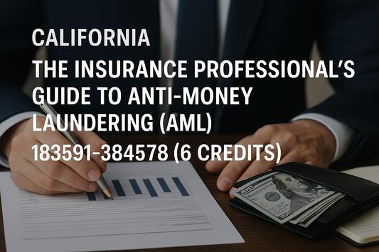 California – The Insurance Professional’s Guide to Anti-Money Laundering (AML) – 183591-384578 (6 Credits)